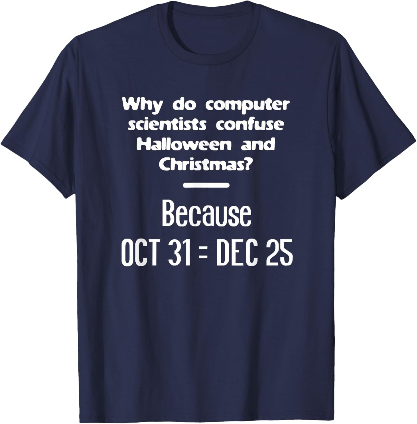 Computer Scientist Halloween Christmas Nerd Geek Meme Funny T-Shirt - T-Shirt | Navy