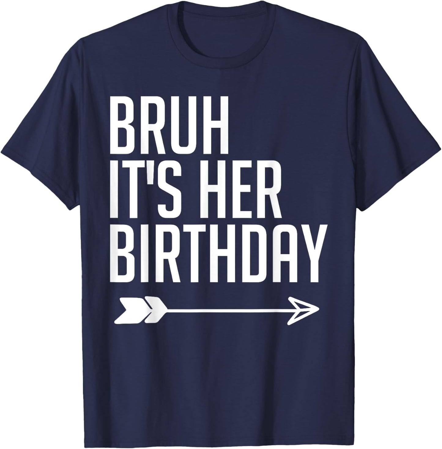 Bruh It's Her Birthday Arrow Pointing Kids Men Women Funny T-Shirt - T-Shirt | Navy