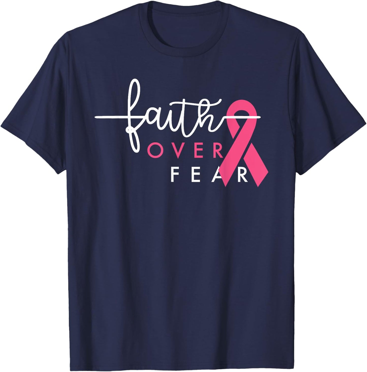 Faith Over Fear Breast Cancer Awareness Pink Ribbon T-Shirt - T-Shirt | Navy