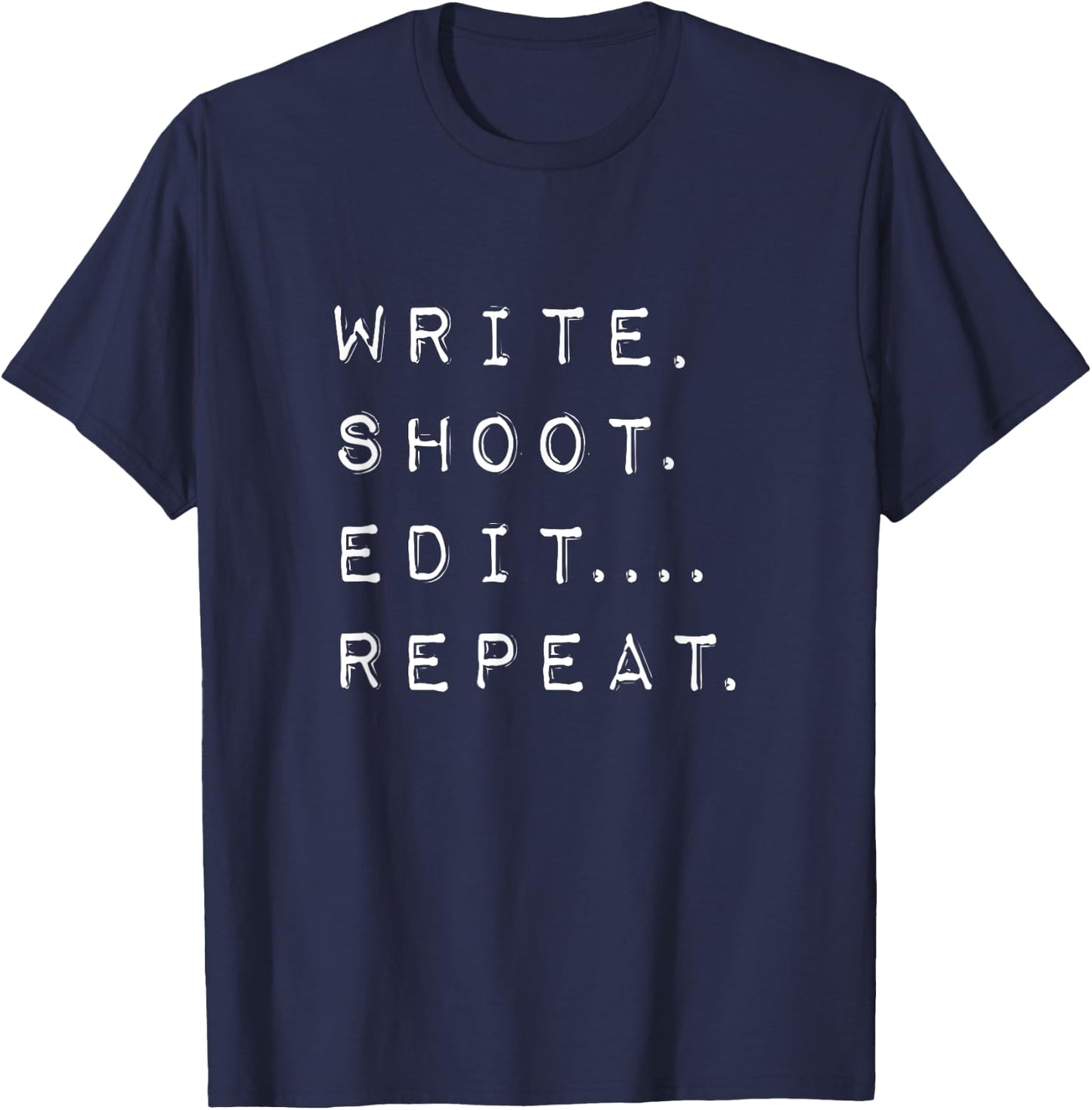Write Shoot Edit Repeat - Film Maker / Director T-Shirt - T-Shirt | Navy