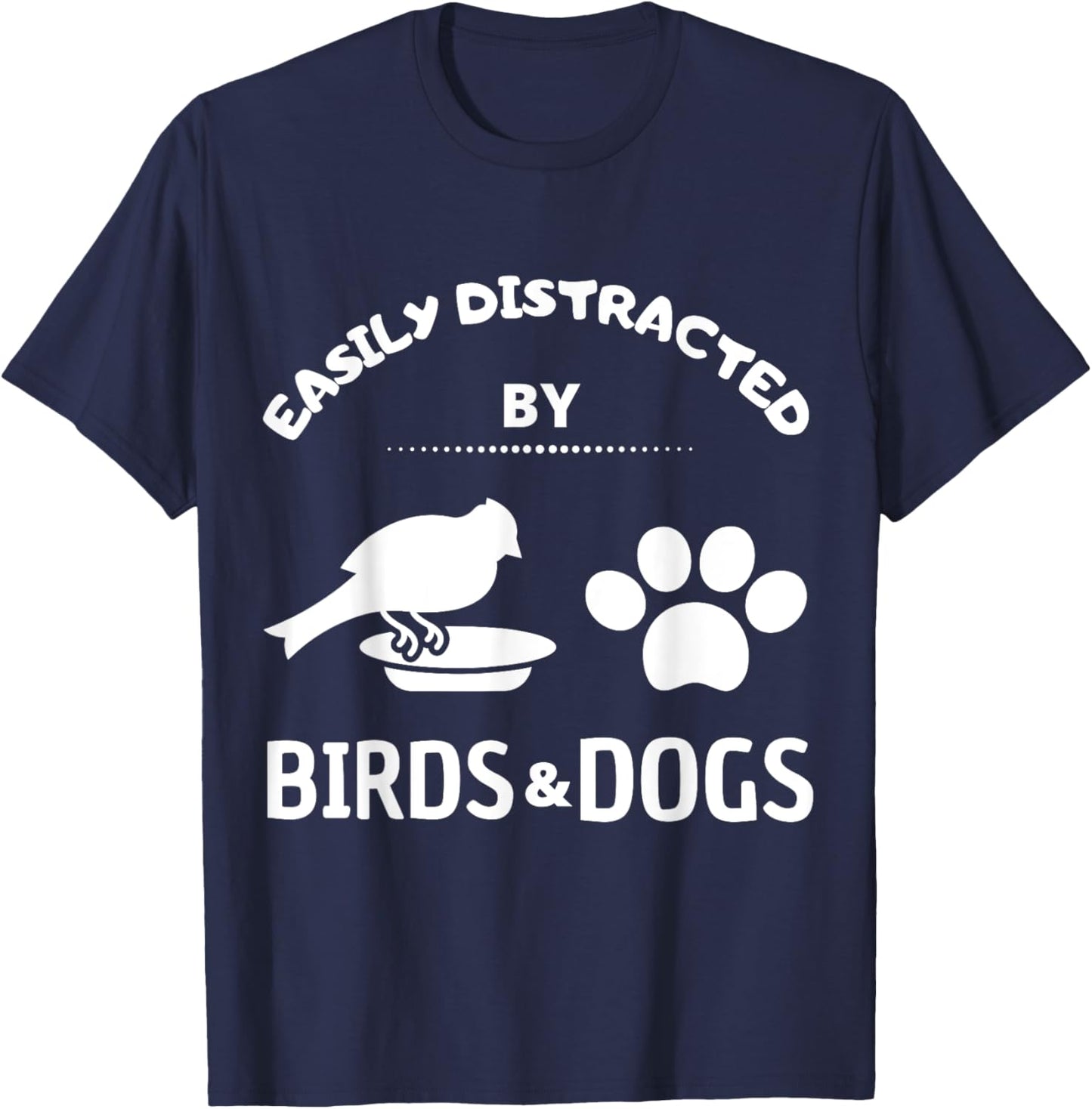 Easily distracted by birds and Dog Lover Gift Pet Lover Men Women Kids T-Shirt - T-Shirt | Navy