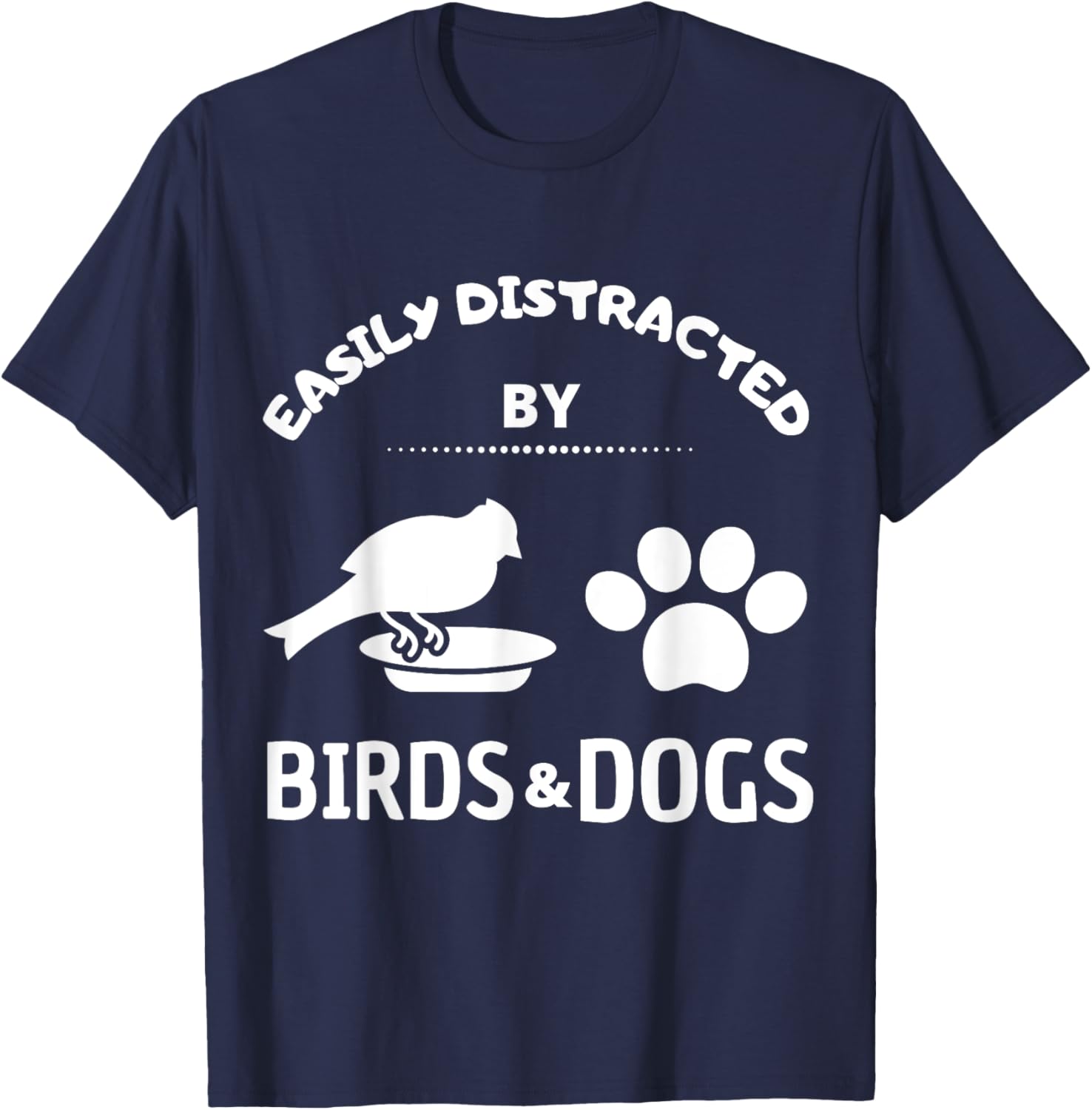 Easily distracted by birds and Dog Lover Gift Pet Lover Men Women Kids T-Shirt - T-Shirt | Navy