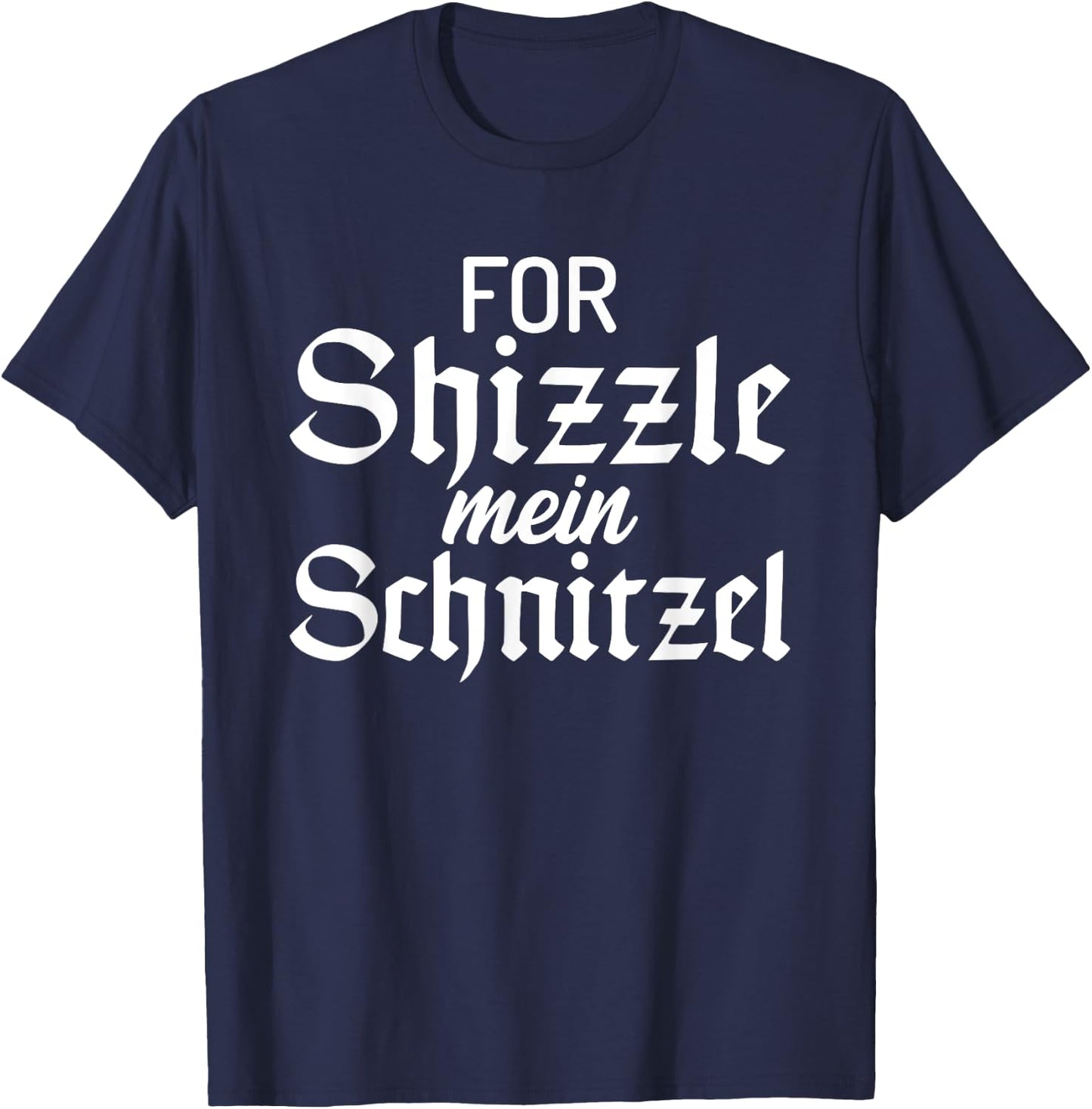 For Shizzle mein Schnitzel Funny German Schnitzel T-Shirt - T-Shirt | Navy