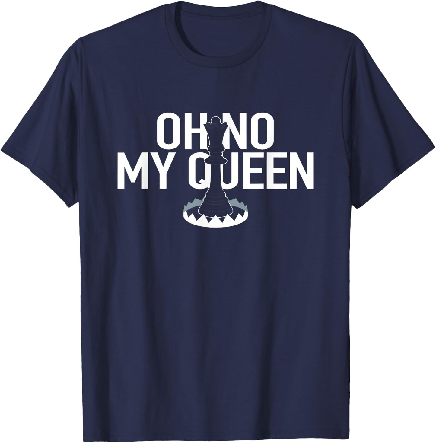 OH NO MY QUEEN Funny Chess Checkmate Trap Gambit Pawn King T-Shirt - T-Shirt | Navy