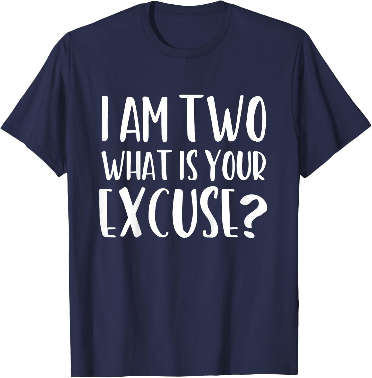 I Am Two What is Your Excuse? Funny 2 Year Old T-Shirt - T-Shirt | Navy