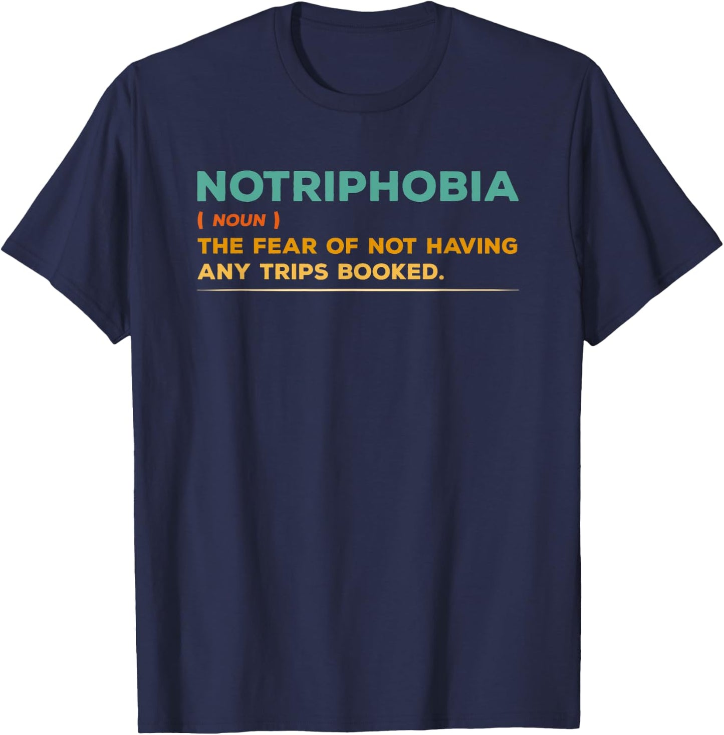 Notriphobia Noun Definition Funny Adventure Travel Lover T-Shirt - T-Shirt | Navy