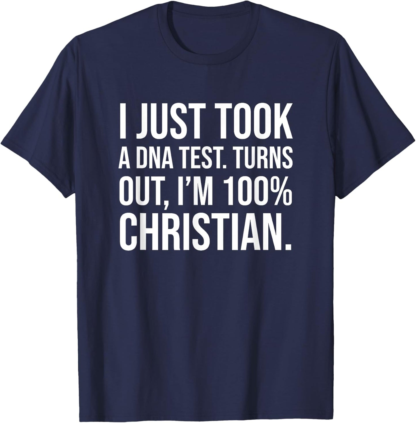 I Just Took a DNA Test Meme: I'm 100 Percent Christian T-Shirt - T-Shirt | Navy