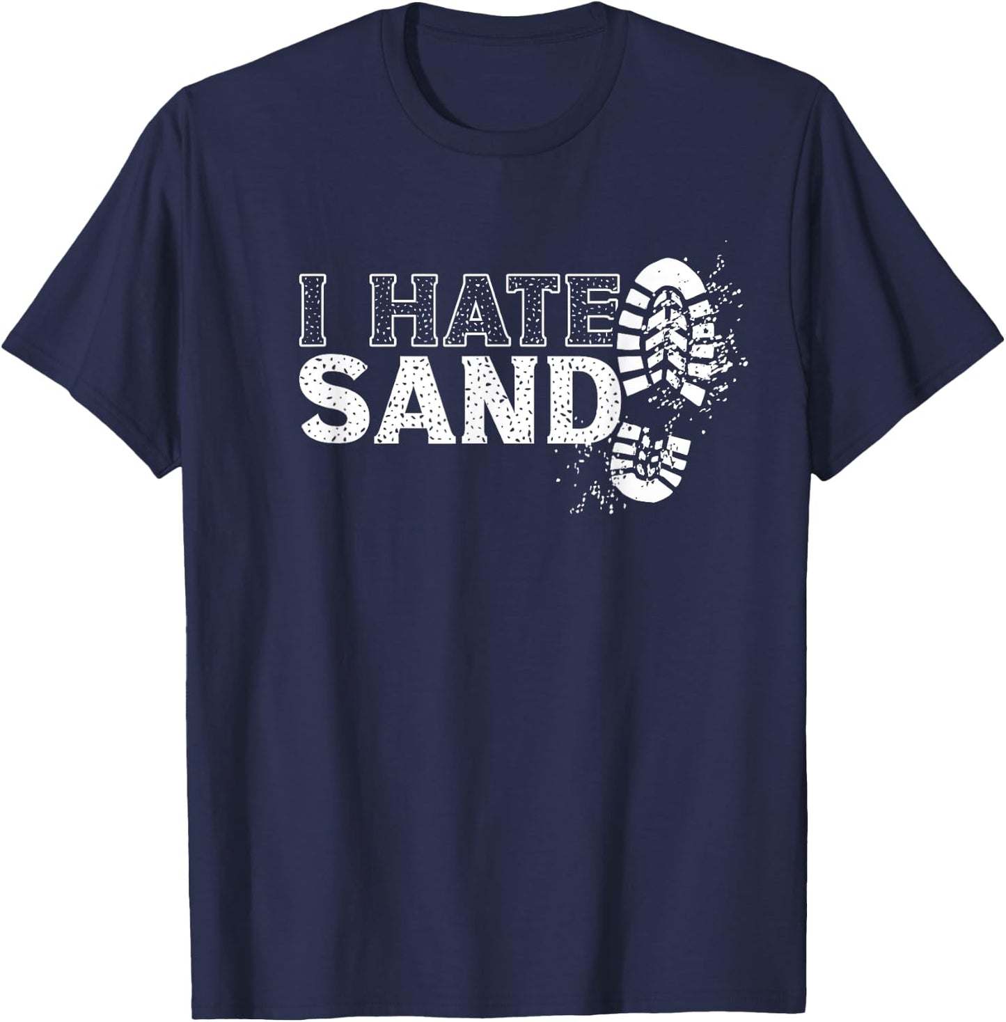 I Hate Sand Deployment Homecoming Deployed Soldier Military T-Shirt - T-Shirt | Navy