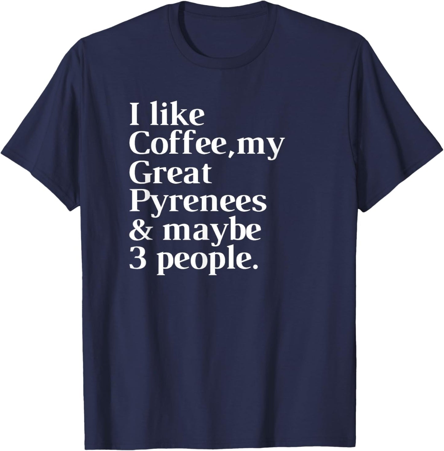 Great Pyrenees Funny Dog Owner Coffee Lover Gift Women Men T-Shirt - T-Shirt | Navy