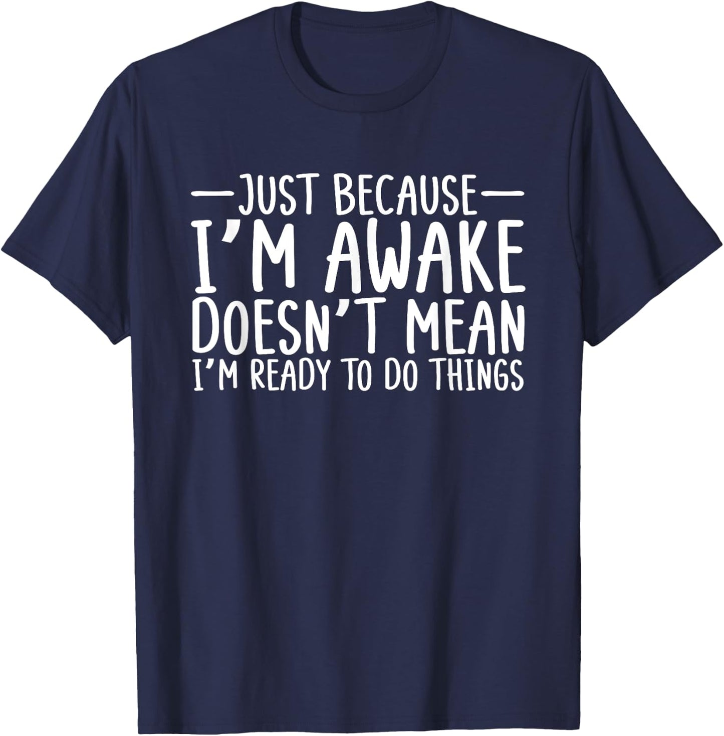 Teens Funny Just Because I'm Awake Sarcastic Teen Girl Boy T-Shirt - T-Shirt | Navy