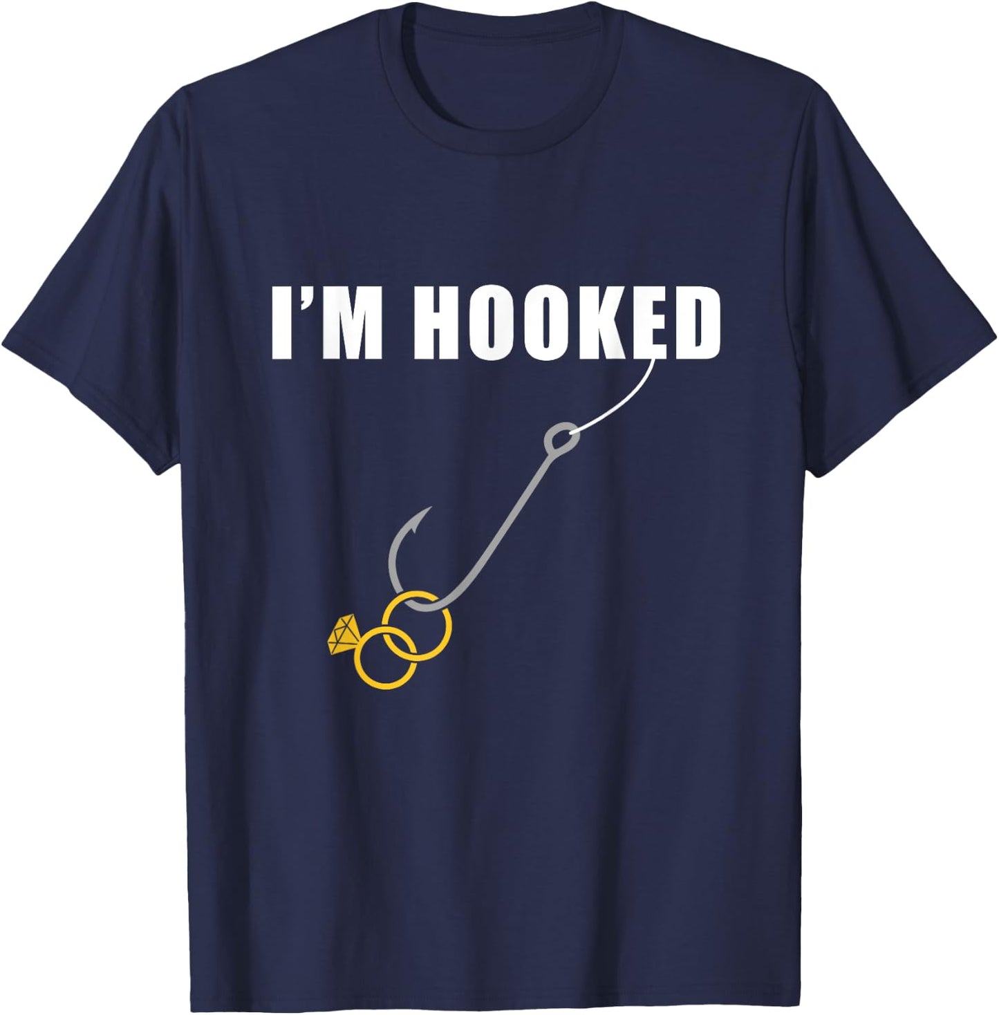I'm Hooked Engagement Ring Marriage Proposal Fishing T-Shirt - T-Shirt | Navy