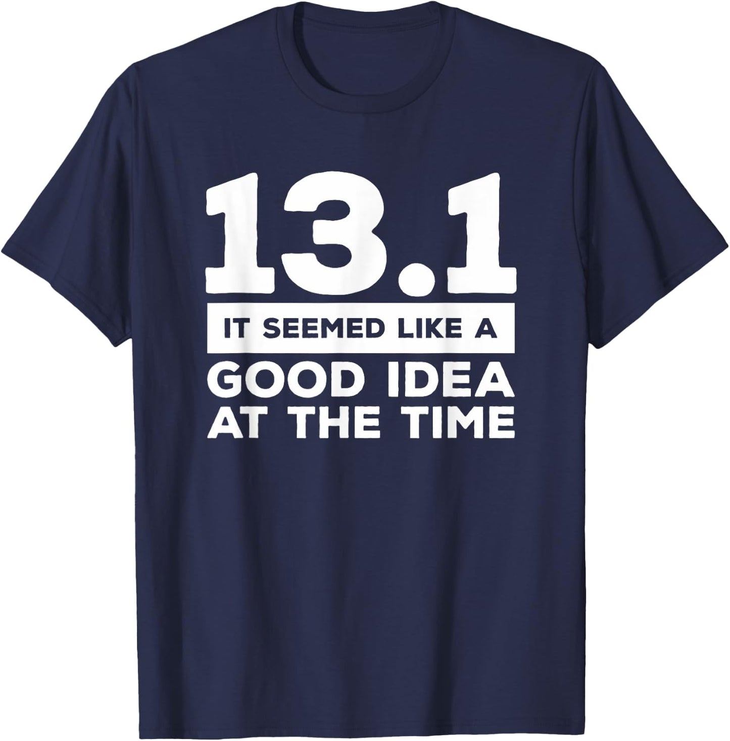 13.1 It Seemed Like A Good Idea At The Time Marathon T-Shirt - T-Shirt | Navy