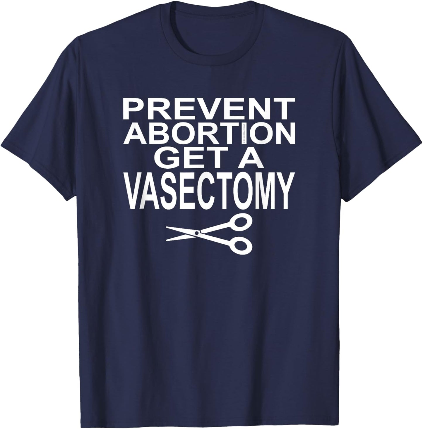 Prevent Abortion Get A Vasectomy - Pro Choice T-Shirt - T-Shirt | Navy
