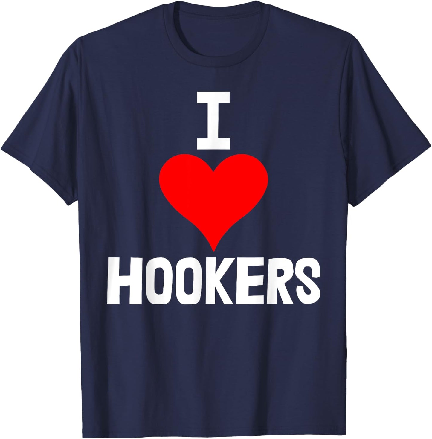 I Love Hookers Shirts Funny Women Hooker Heart Love T-Shirt - T-Shirt | Navy