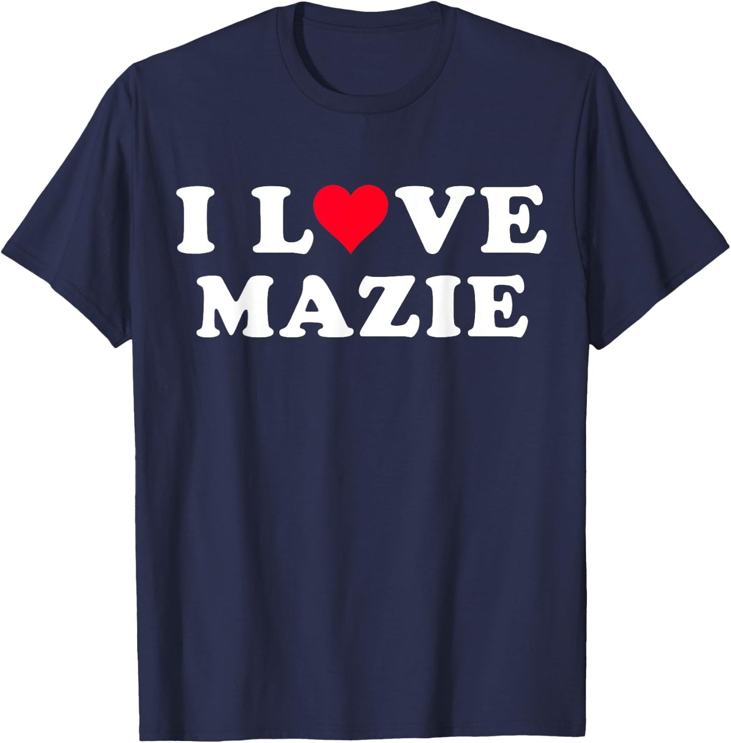 I Love Mazie Matching Girlfriend & Boyfriend Mazie Name T-Shirt - T-Shirt | Navy