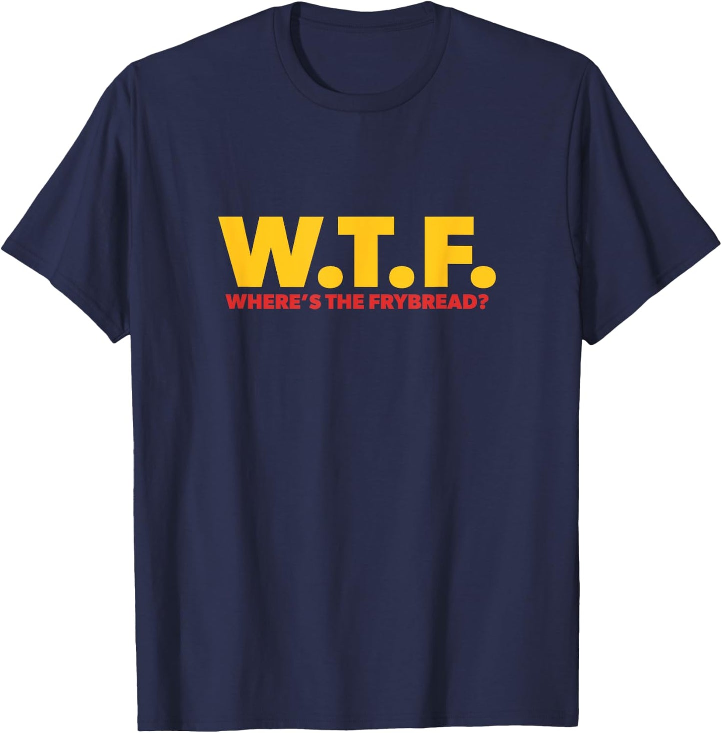 WTF Where's The Frybread Cool Native American Logo Funny T-Shirt - T-Shirt | Navy