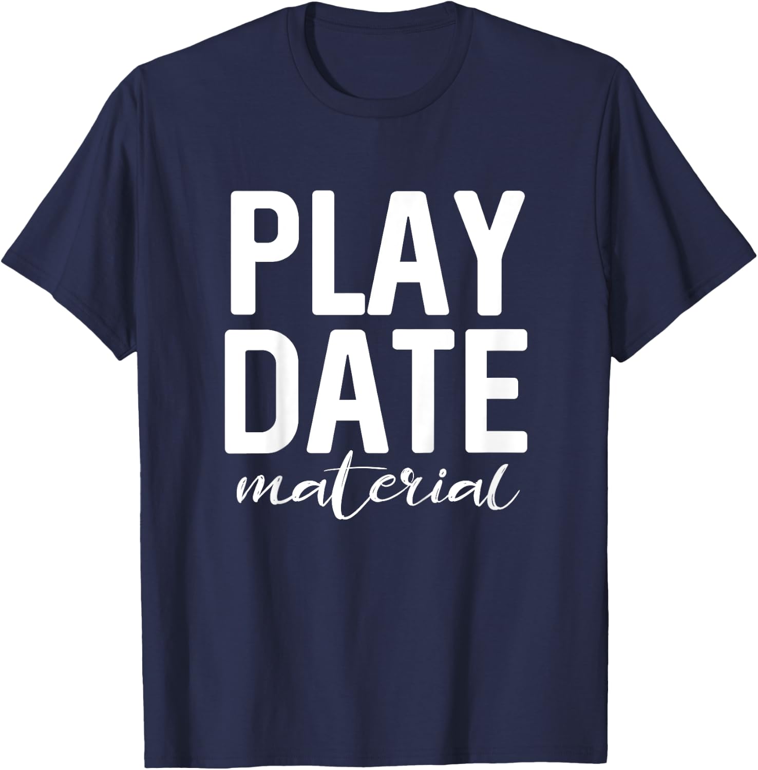Funny for Toddlers - Play Date Material Cute T-Shirt - T-Shirt | Navy