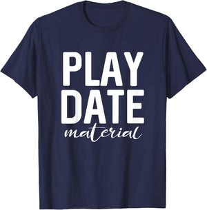 Funny for Toddlers - Play Date Material Cute T-Shirt - T-Shirt | Navy