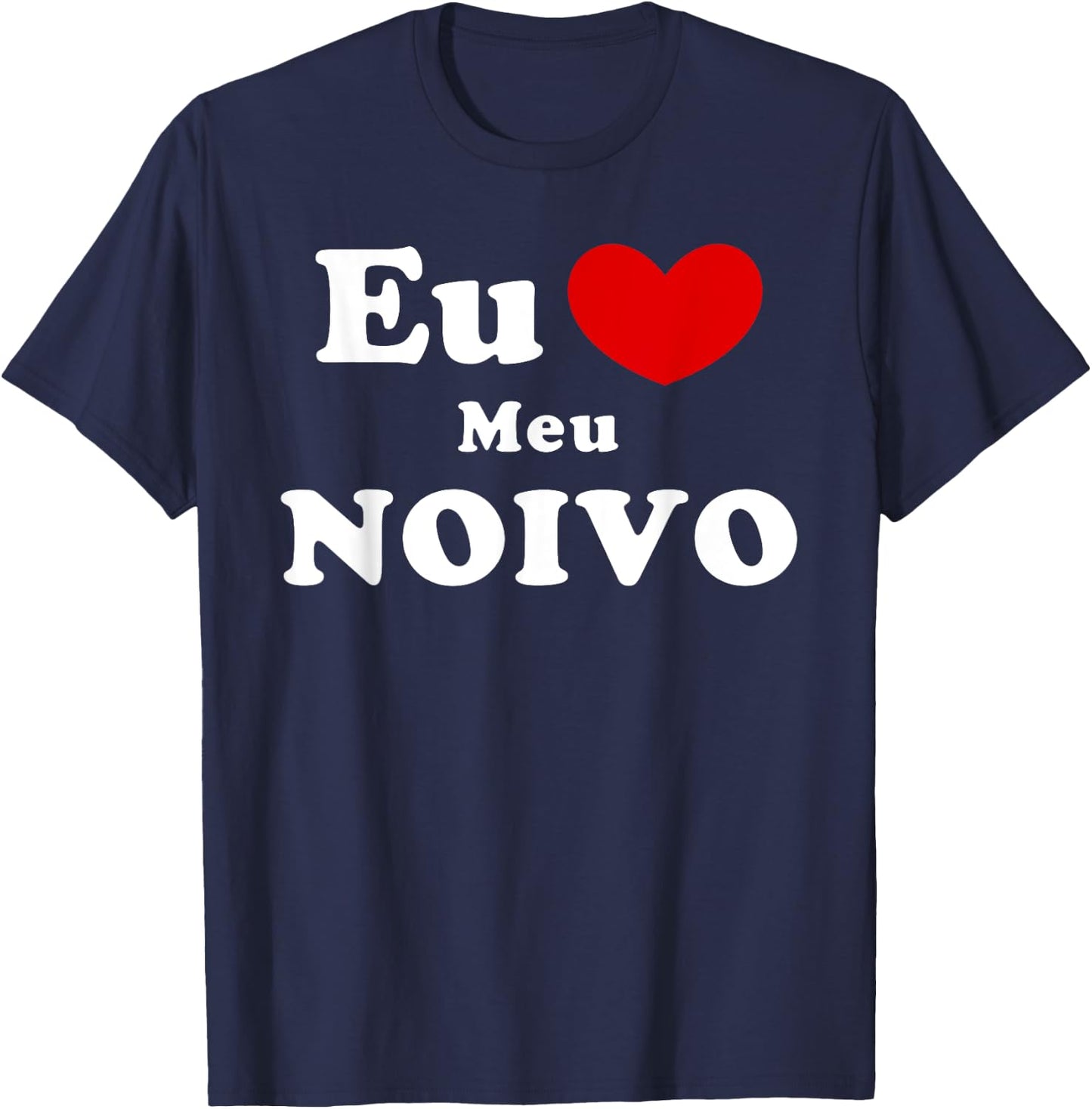 Eu Amo Meu Noivo, Portuguese Fiancé Love T-Shirt - T-Shirt | Navy