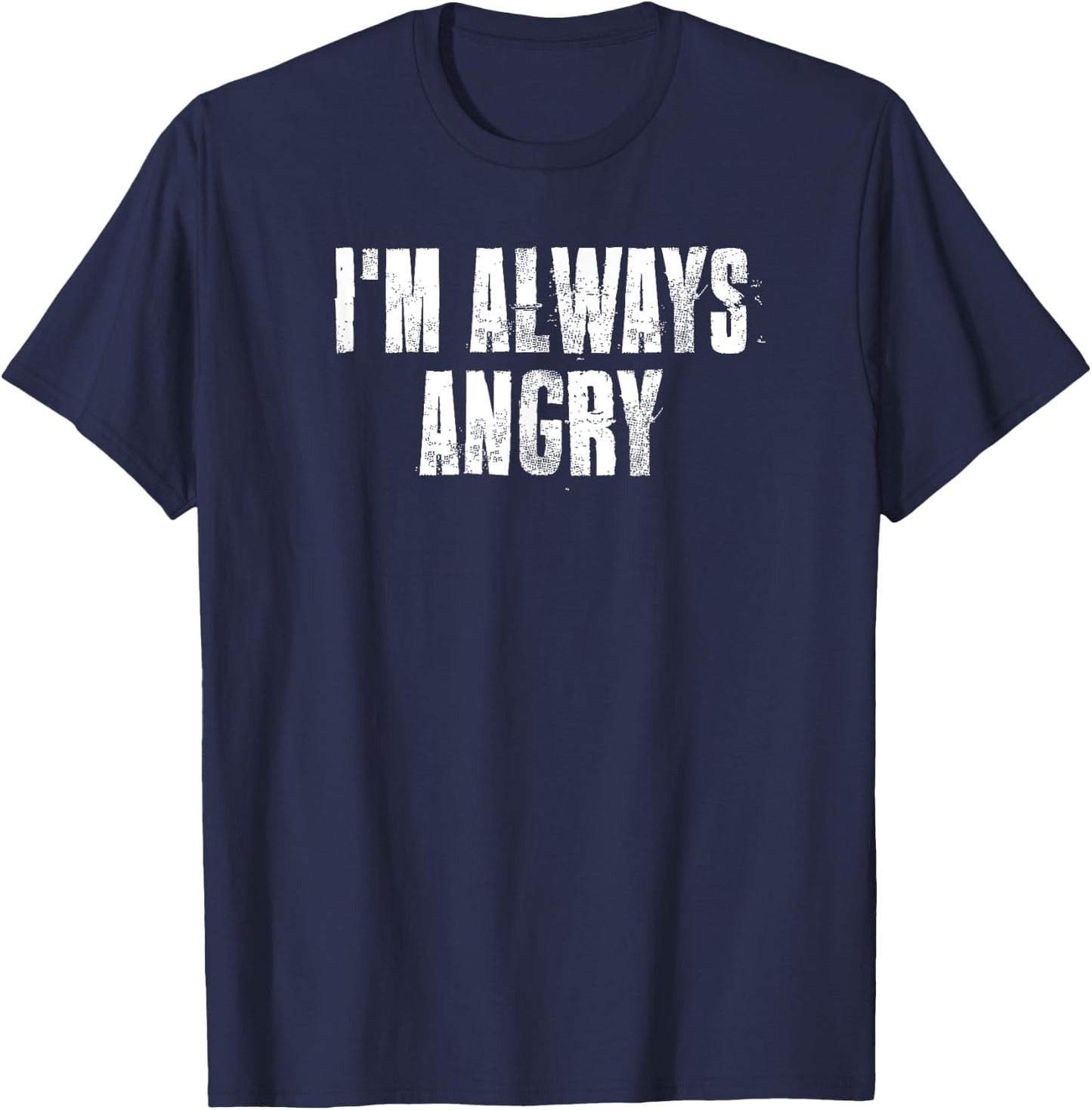 i'm Always Angry inspirational Motivational Gym Workout T-Shirt - T-Shirt | Navy