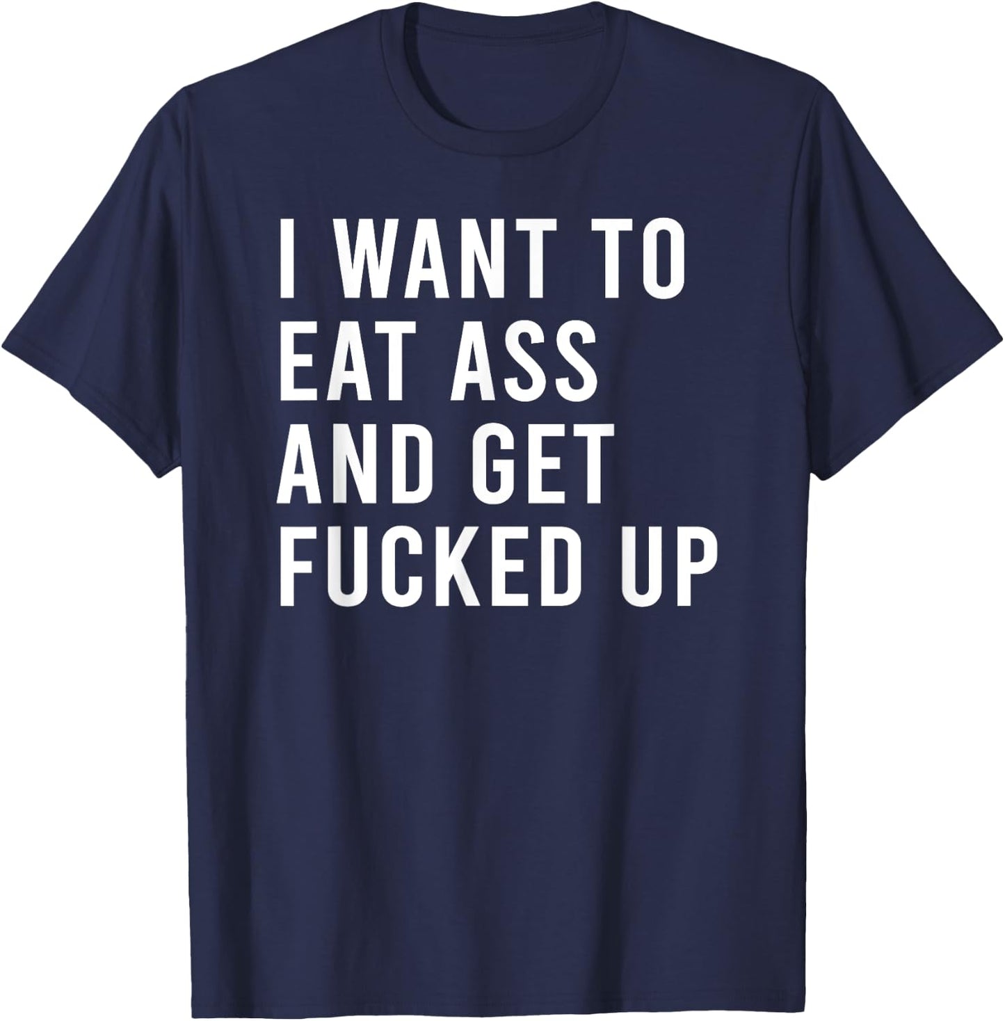 I Want To Eat Booty And Get Blasted Funny Plug Toys T-Shirt - T-Shirt | Navy