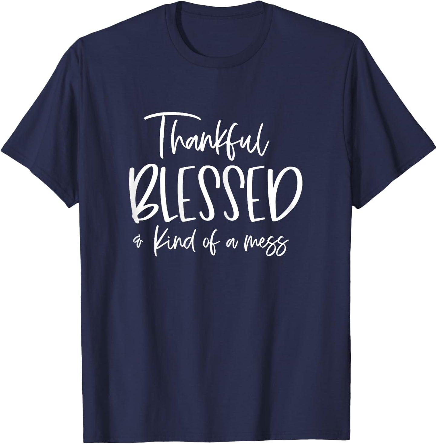 Funny Thankful And Blessed But Kind Of A Mess T-Shirt - T-Shirt | Navy