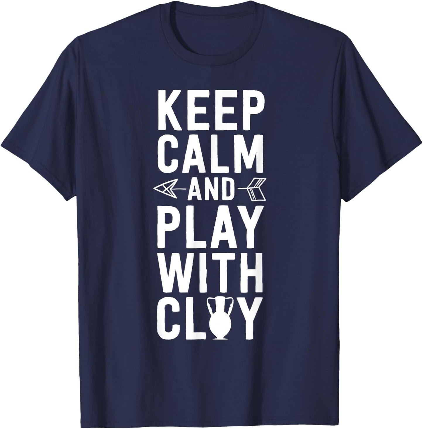 Funny Pottery Shirt Keep Calm and Play With Clay T-Shirt - T-Shirt | Navy