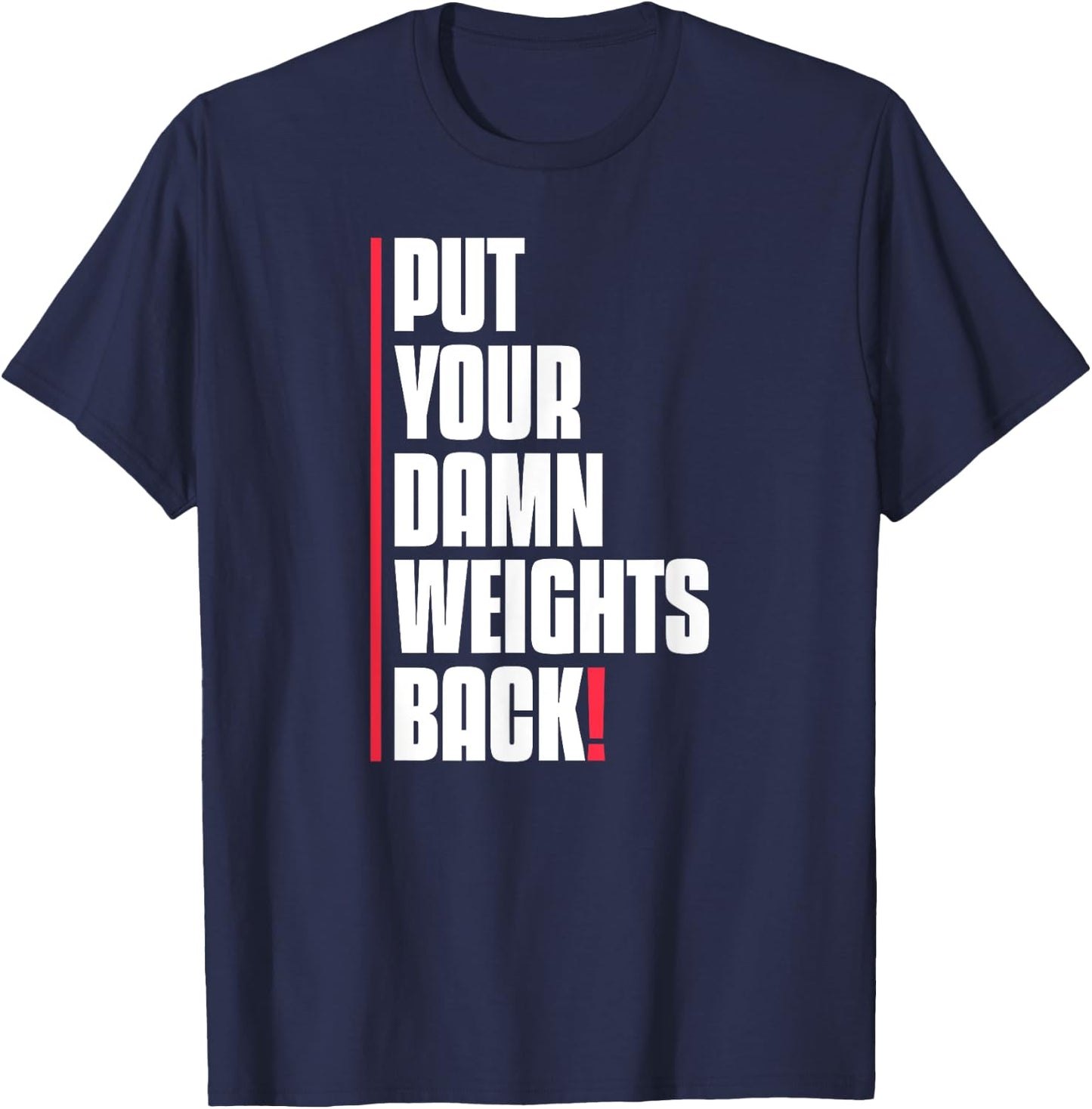 Put Your Damn Weights Back Funny Saying Bodybuilding Workout T-Shirt - T-Shirt | Navy
