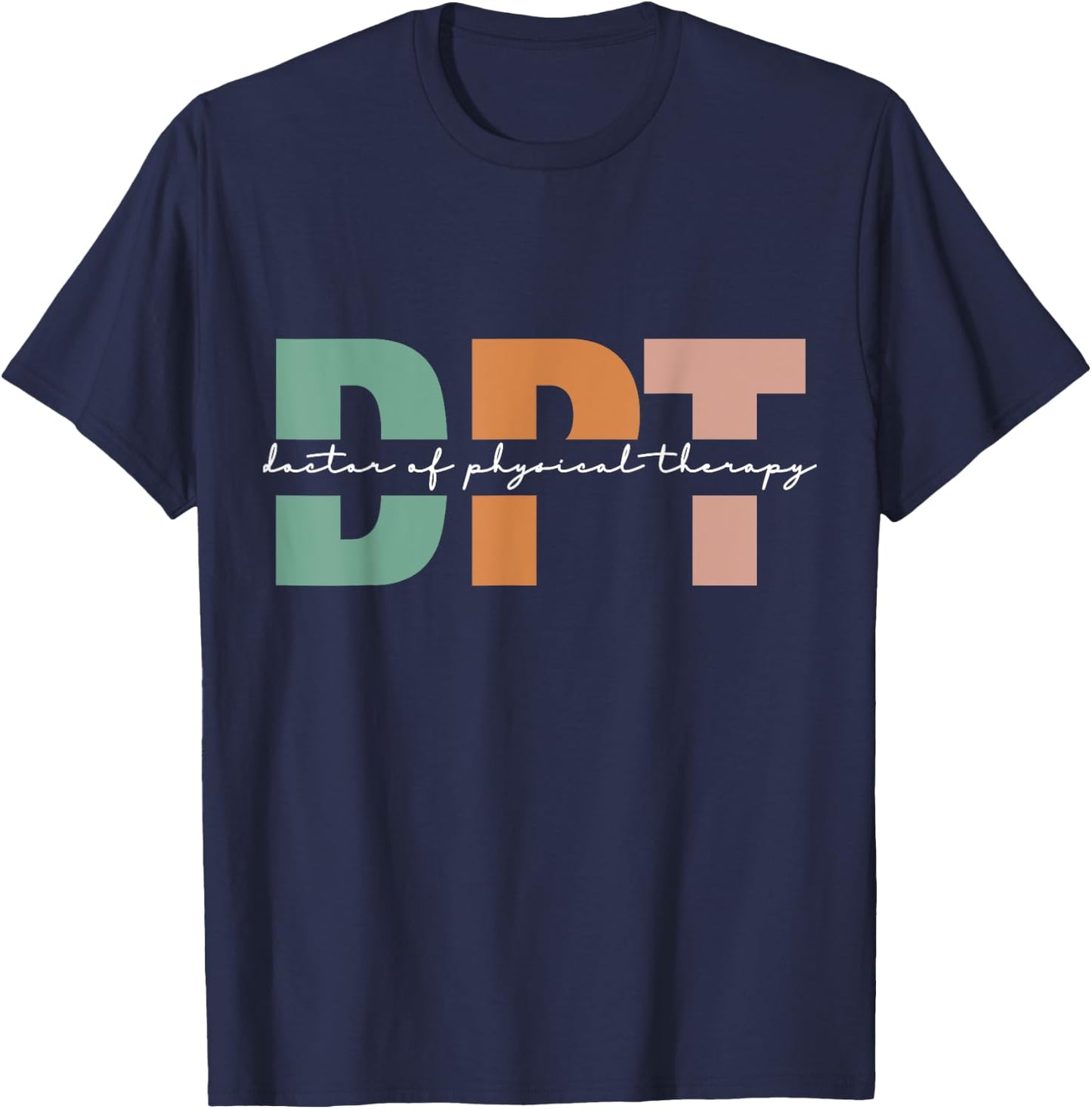 Doctor Of Physical Therapy DPT Student Graduation T-Shirt - T-Shirt | Navy