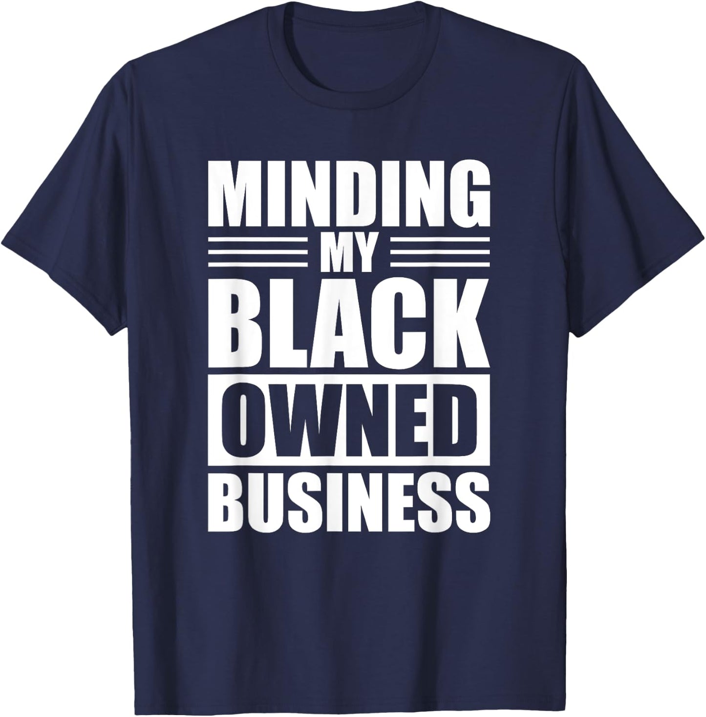 MINDING MY BLACK OWNED BUSINESS Gifts for Business T-Shirt - T-Shirt | Navy