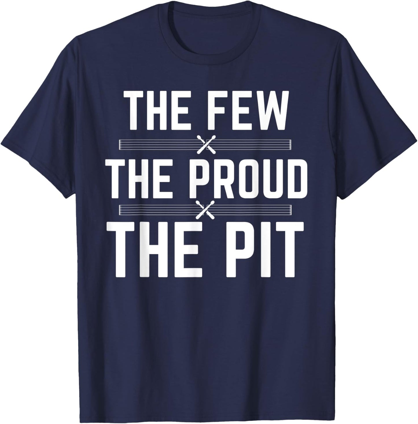 Marching Band Pit Funny The Few The Proud The Pit T-Shirt - T-Shirt | Navy