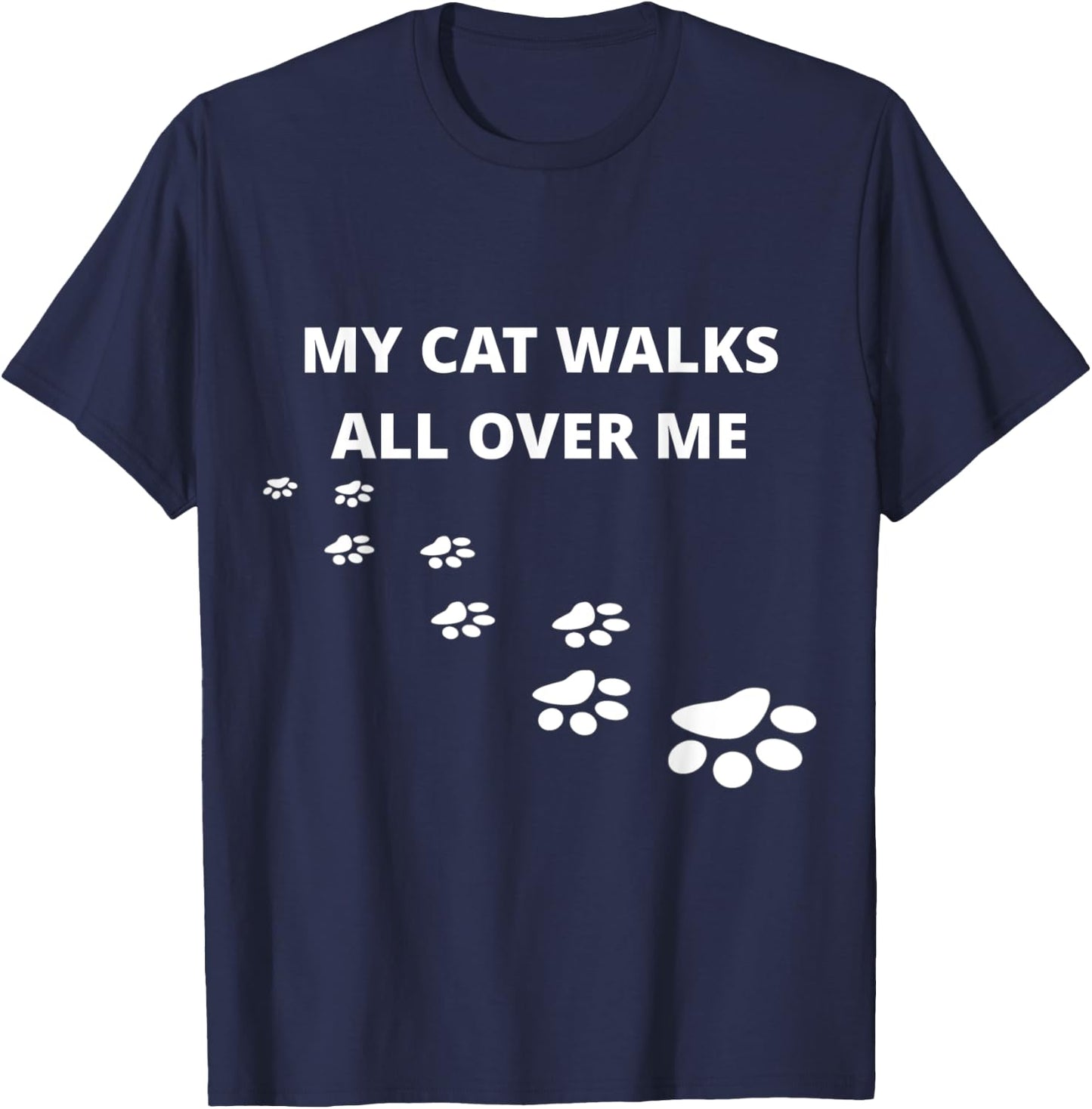 My Cat Walks All Over Me, For People Who Love Cats, Funny T-Shirt - T-Shirt | Navy