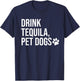 Drink Tequila Pet Dogs Shirt that says Tequila Tops,Drinking T-Shirt - T-Shirt | Navy
