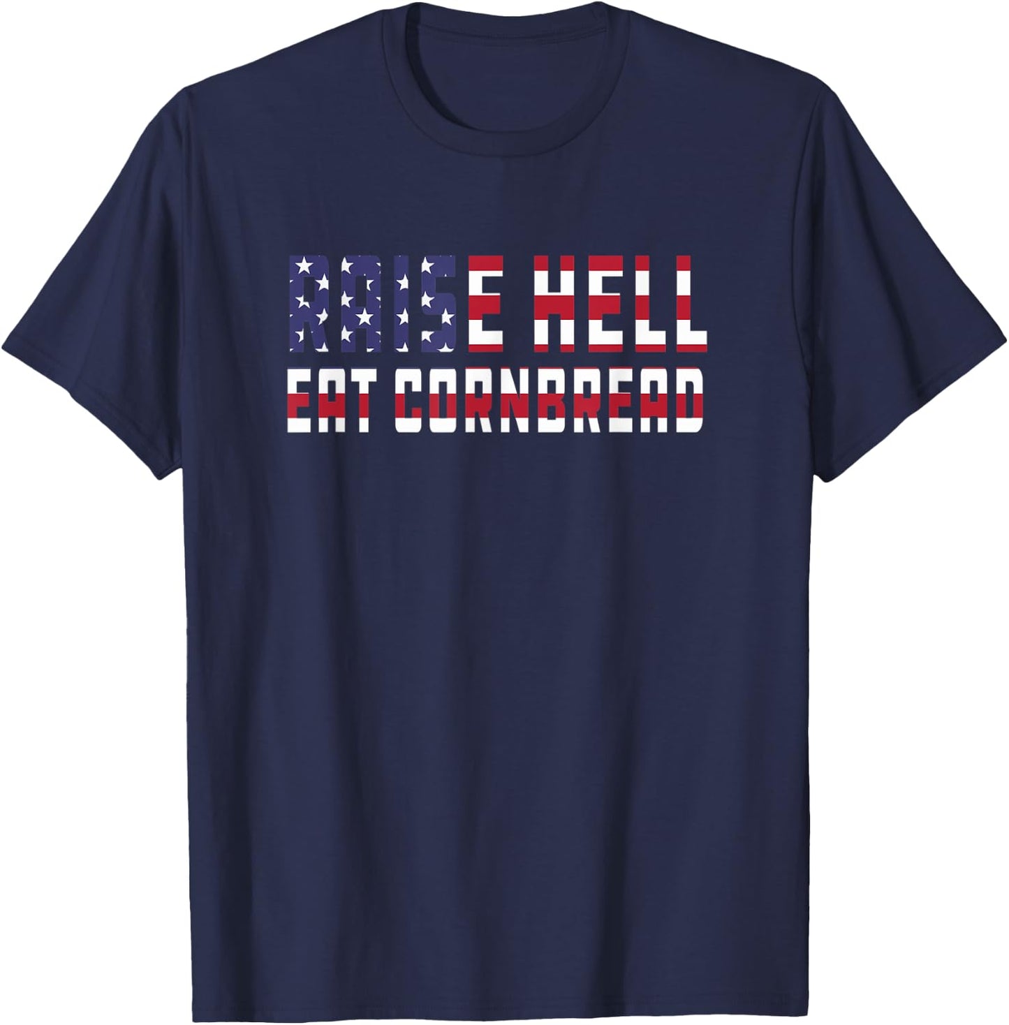 Raise Hell Eat Cornbread Redneck Southern July 4 Men Women T-Shirt - T-Shirt | Navy