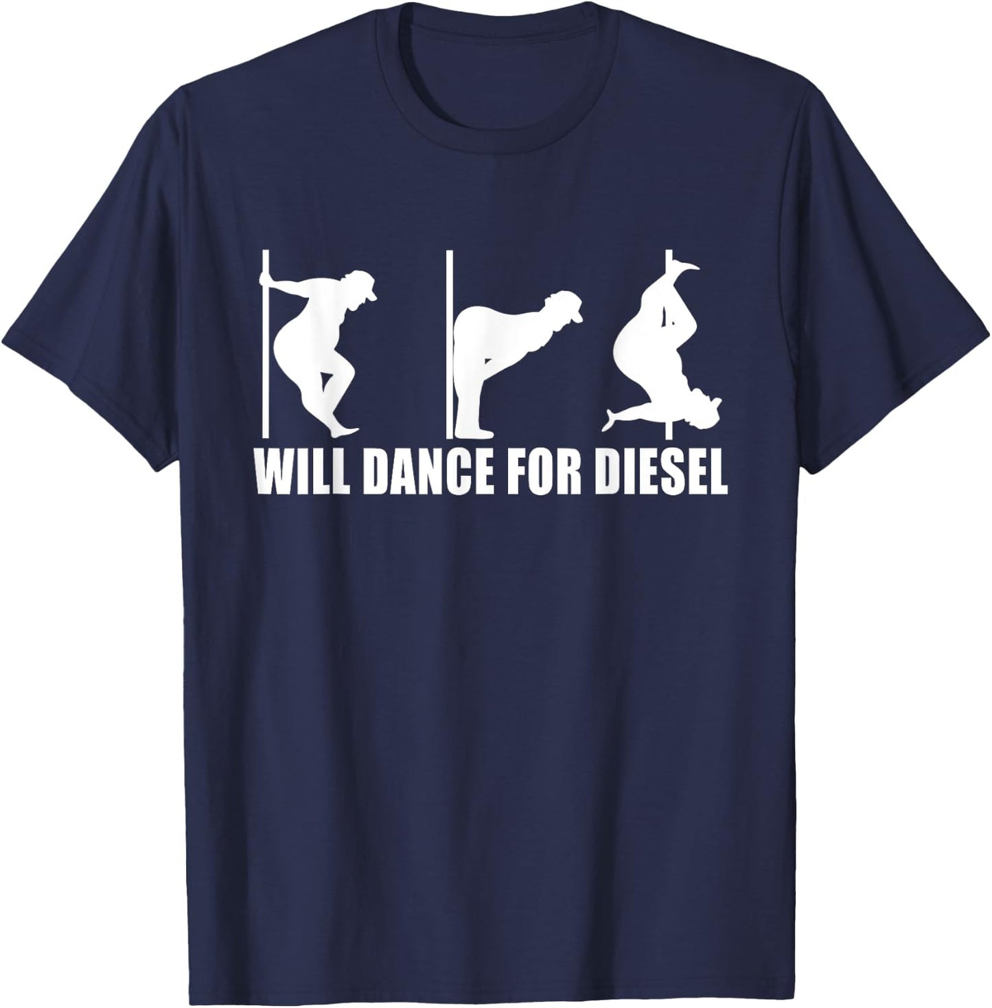 Will Dance For Diesel Funny Father's Day Dad Pole Dance T-Shirt - T-Shirt | Navy
