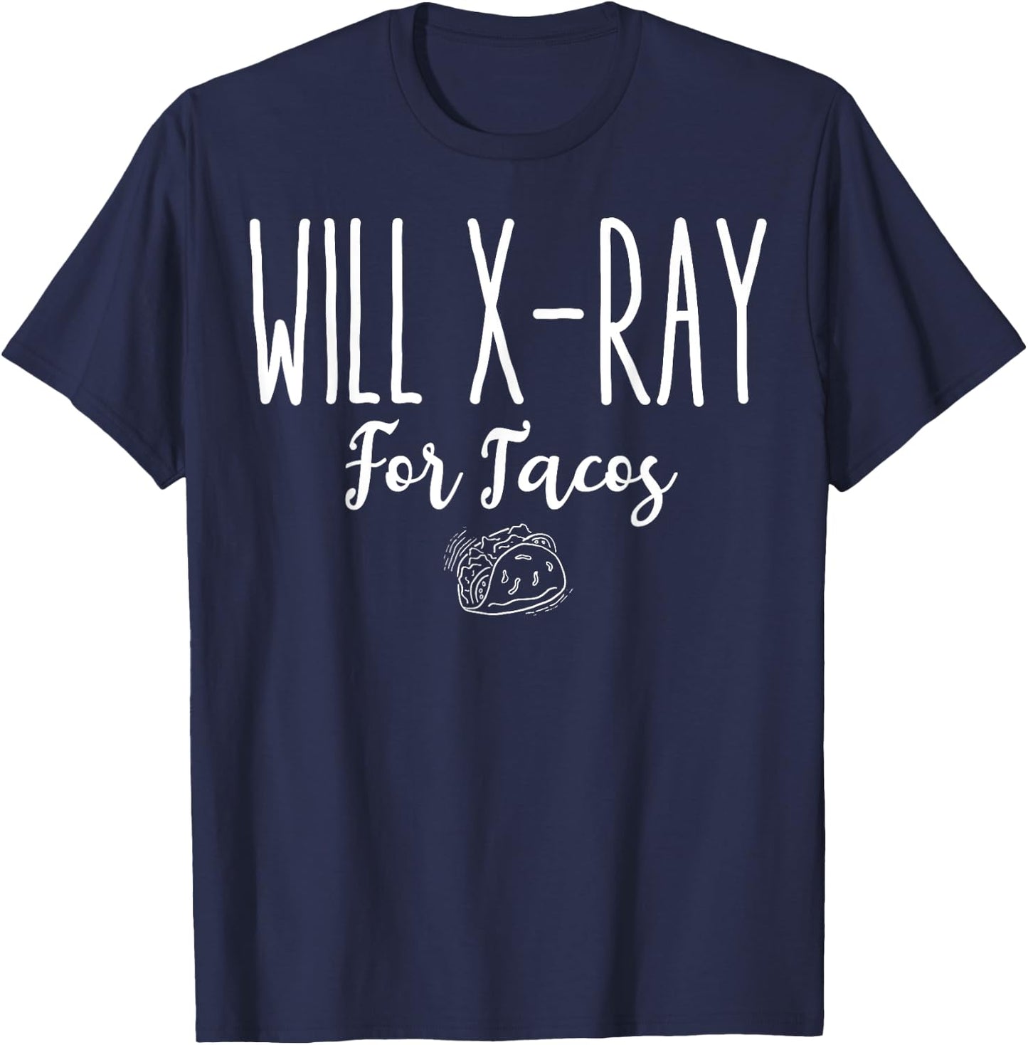 Funny Radiology Tech Student Gift, Will X-Ray For Tacos T-Shirt - T-Shirt | Navy