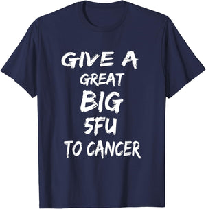 Give A Great Big 5FU To Cancer - Cancer Awareness T-Shirt - T-Shirt | Navy