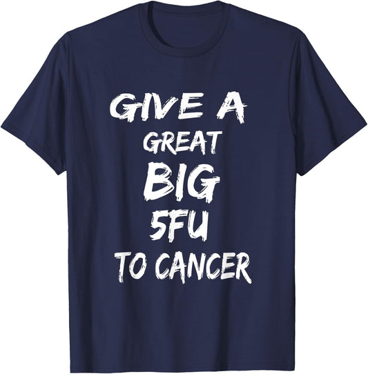 Give A Great Big 5FU To Cancer - Cancer Awareness T-Shirt - T-Shirt | Navy