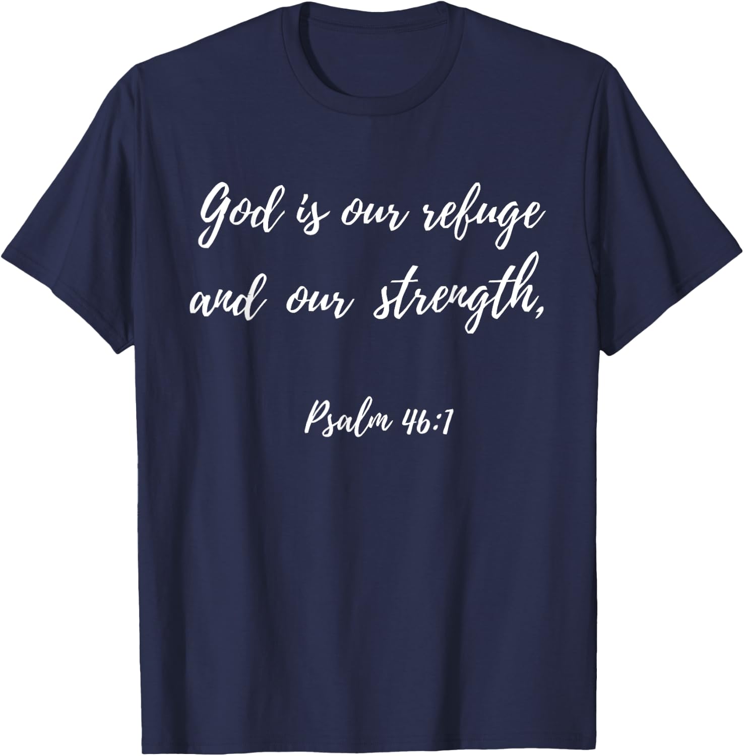 God Is Our Refuge and Our Strength | Psalm 46:1 T-Shirt - T-Shirt | Navy