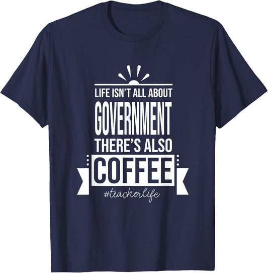 Life Isn't All About Government Social Studies Teacher Funny T-Shirt - T-Shirt | Navy