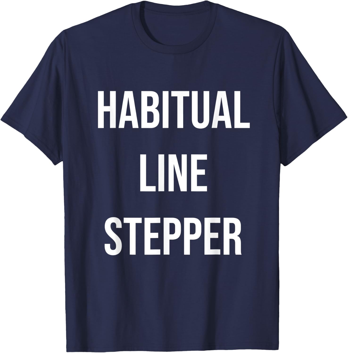 Habitual Line Stepper Funny Pride Joke Proud One Men Women T-Shirt - T-Shirt | Navy