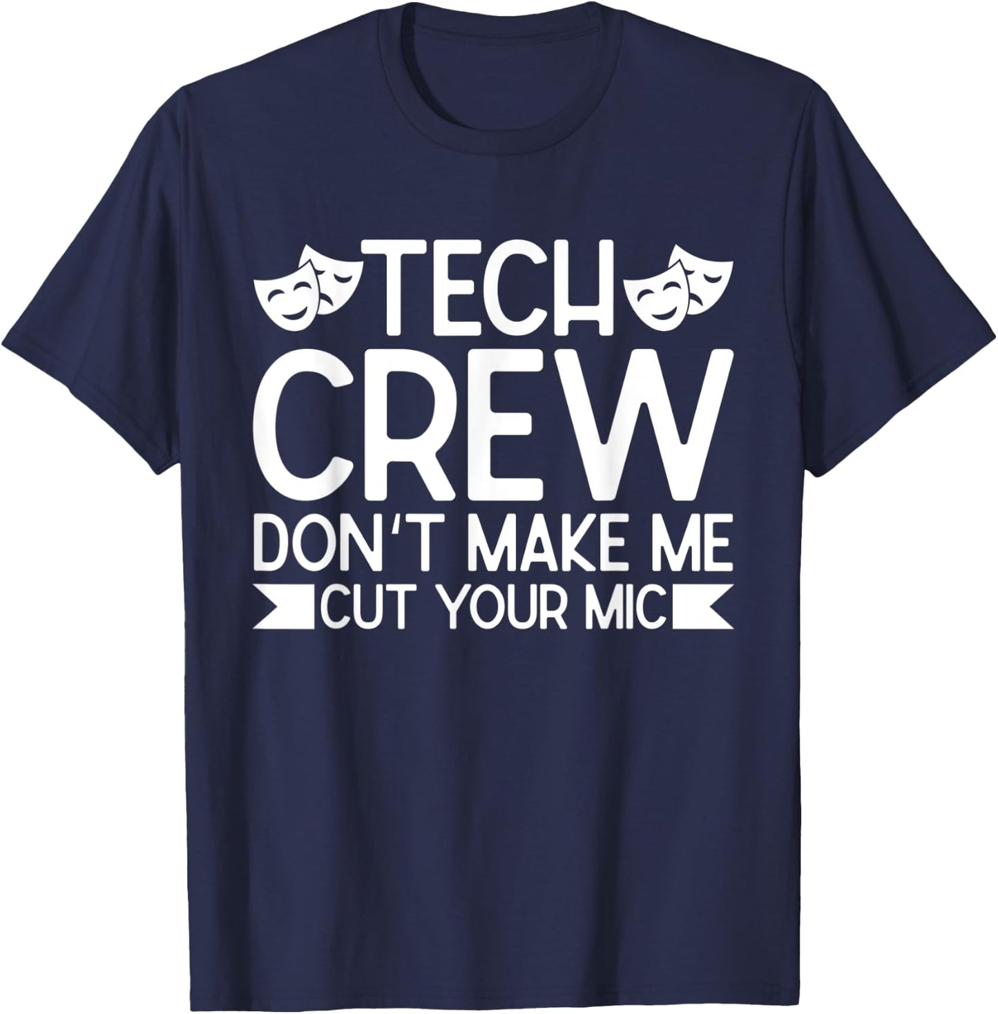 Tech Crew Dont Make Me Cut Your Mic, Theater T-Shirt - T-Shirt | Navy