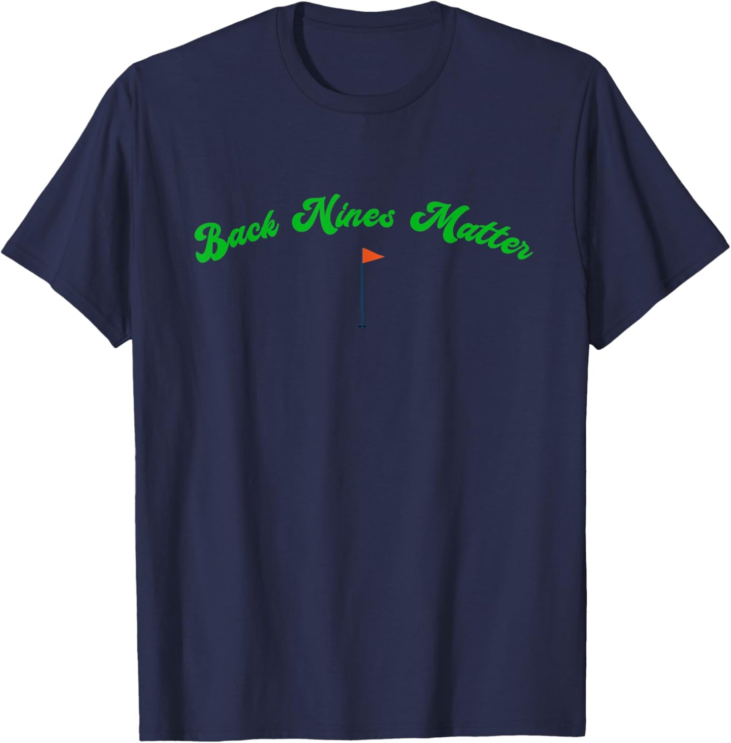 Funny Golf Golfer Golfing BACK NINES MATTER T-Shirt - T-Shirt | Navy