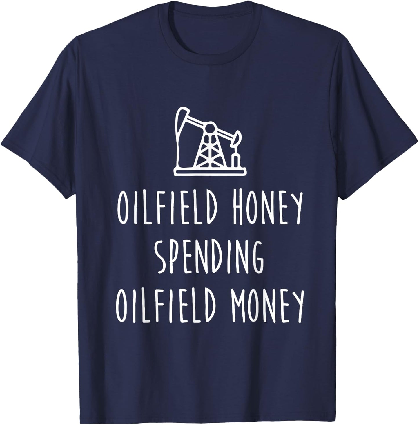 Spoiled Oilfield Wife Oilfield Honey Spending Oilfield Money T-Shirt - T-Shirt | Navy