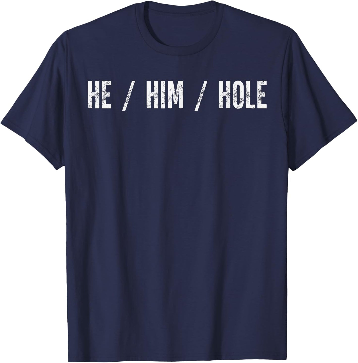 Funny He Him Hole Quote He Him Hole Cool Women T-Shirt - T-Shirt | Navy