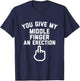You Give My Middle Finger an Erection T-Shirt - T-Shirt | Navy