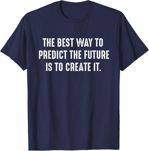 The Best Way To Predict The Future Is To Create It Quote T-Shirt - T-Shirt | Navy