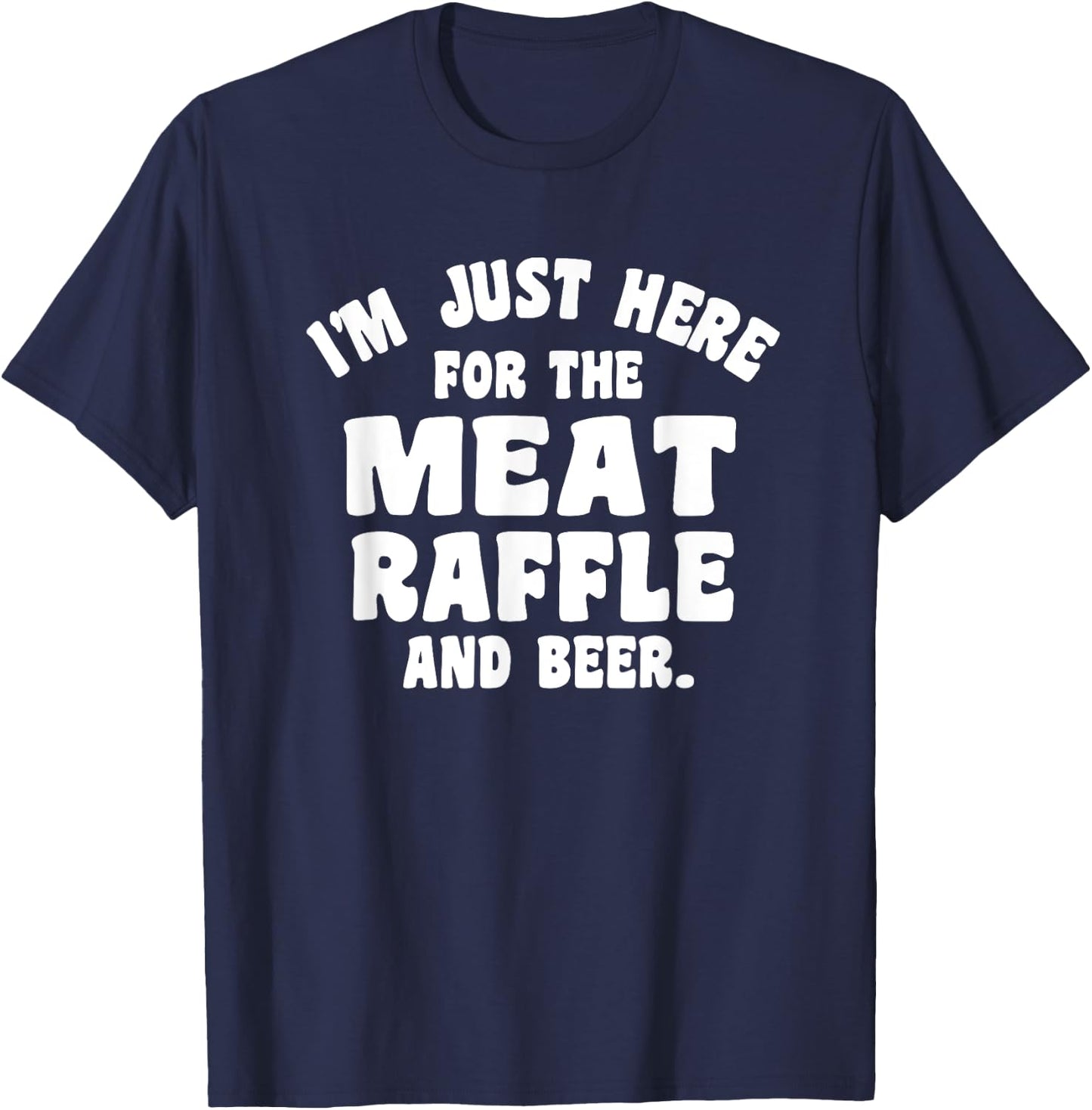 Meat Drawing I'm Just Here For The Meat Raffle And Beer T-Shirt - T-Shirt | Navy