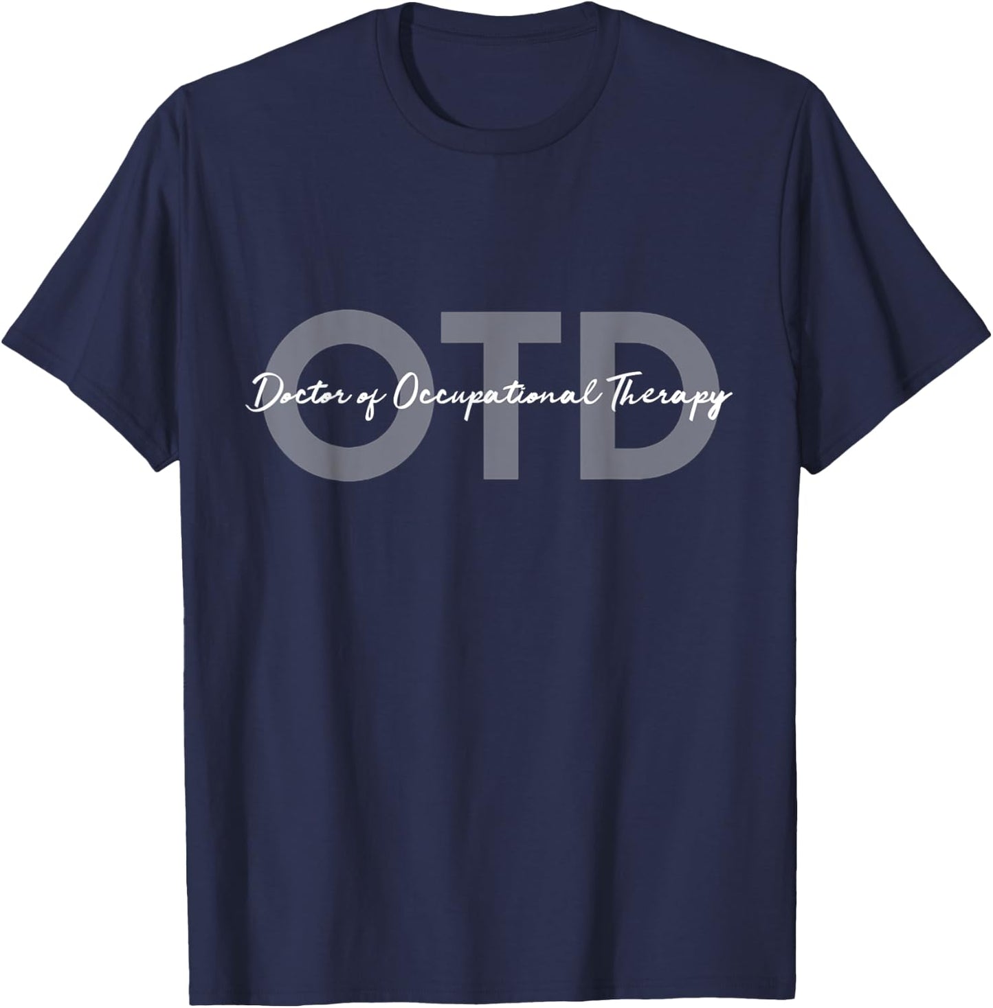 Doctor of Occupational Therapy OTD T-Shirt - T-Shirt | Navy