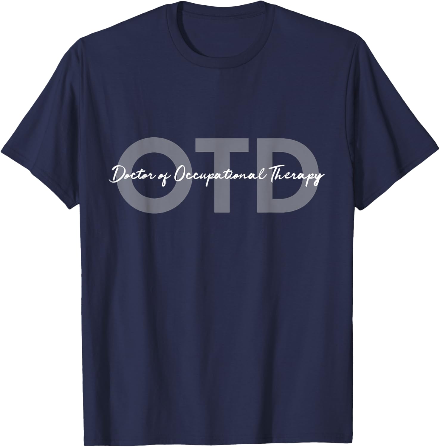 Doctor of Occupational Therapy OTD T-Shirt - T-Shirt | Navy